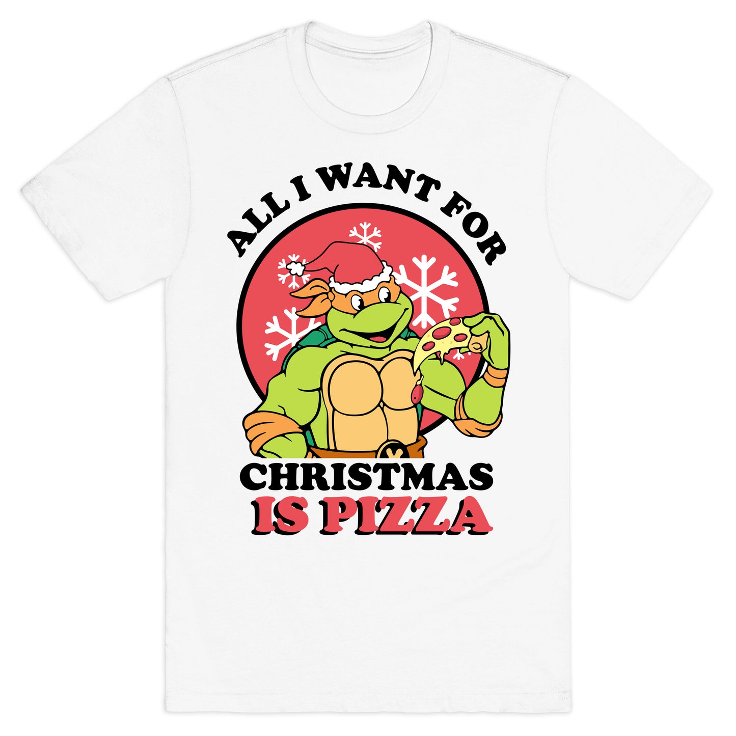 All I Want for Christmas is Pizza T-Shirt