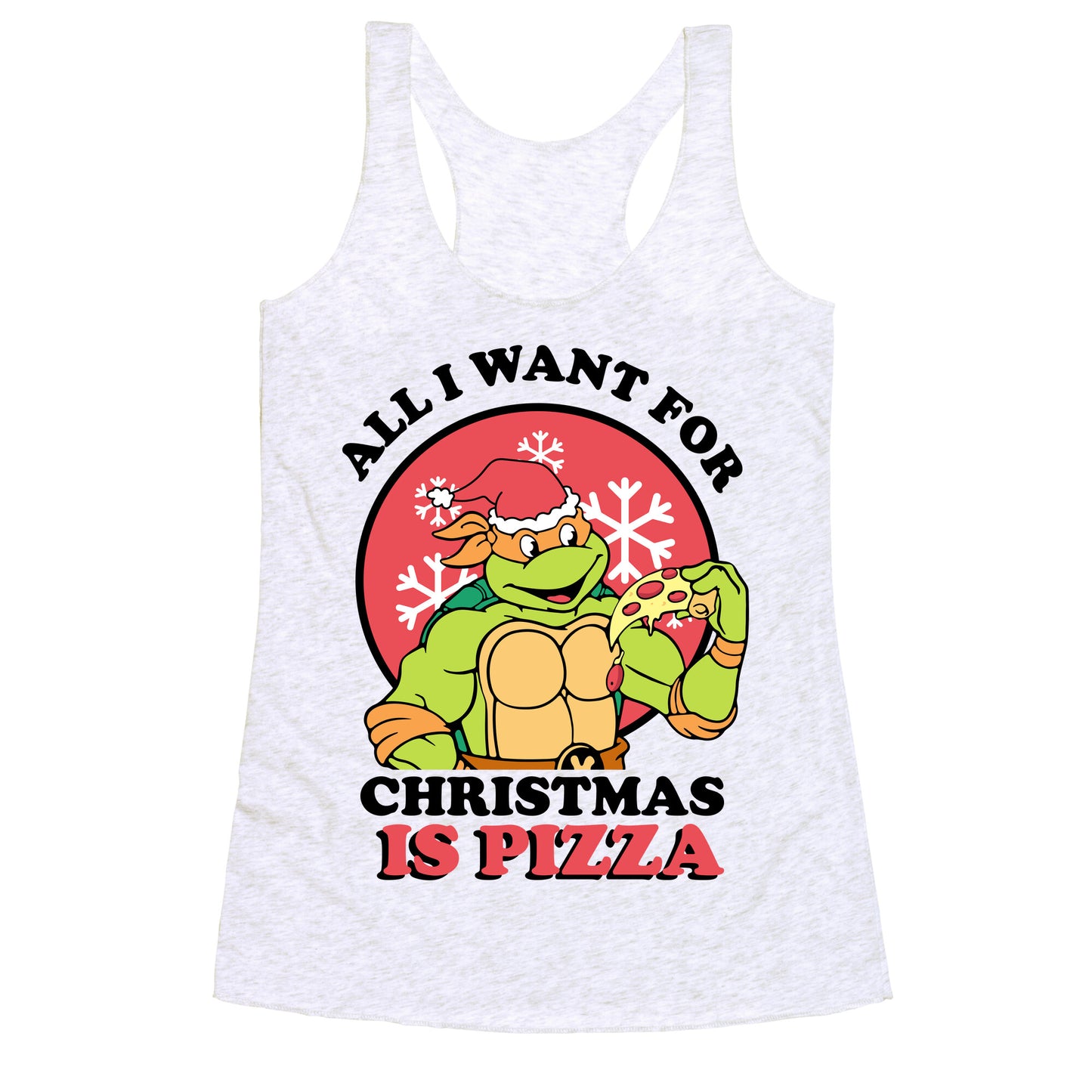 All I Want for Christmas is Pizza Racerback Tank