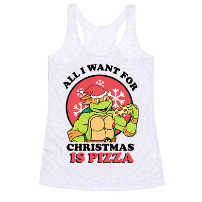 All I Want for Christmas is Pizza Racerback Tank
