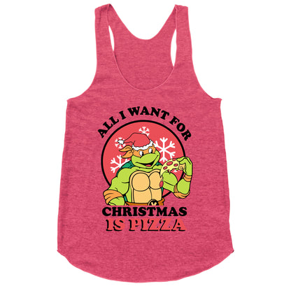All I Want for Christmas is Pizza Racerback Tank