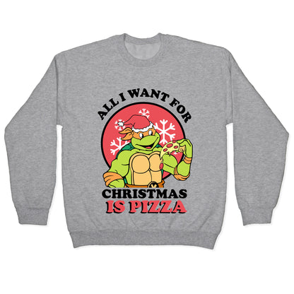 All I Want for Christmas is Pizza Crewneck Sweatshirt
