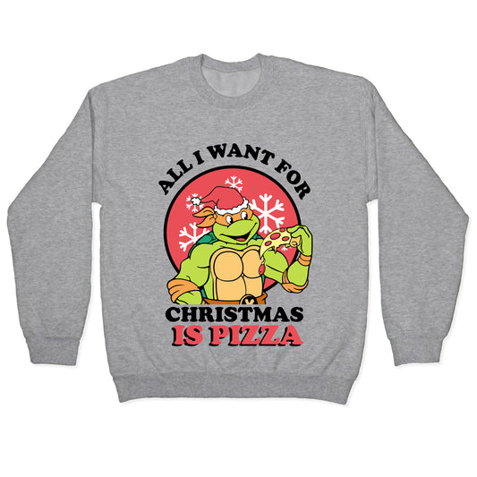 All I Want for Christmas is Pizza Crewneck Sweatshirt