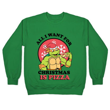 All I Want for Christmas is Pizza Crewneck Sweatshirt