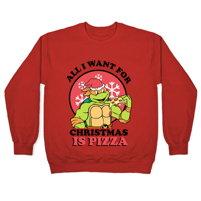 All I Want for Christmas is Pizza Crewneck Sweatshirt