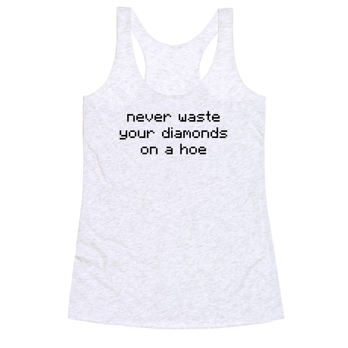 Minecraft Never Waste Diamonds on a Hoe Racerback Tank