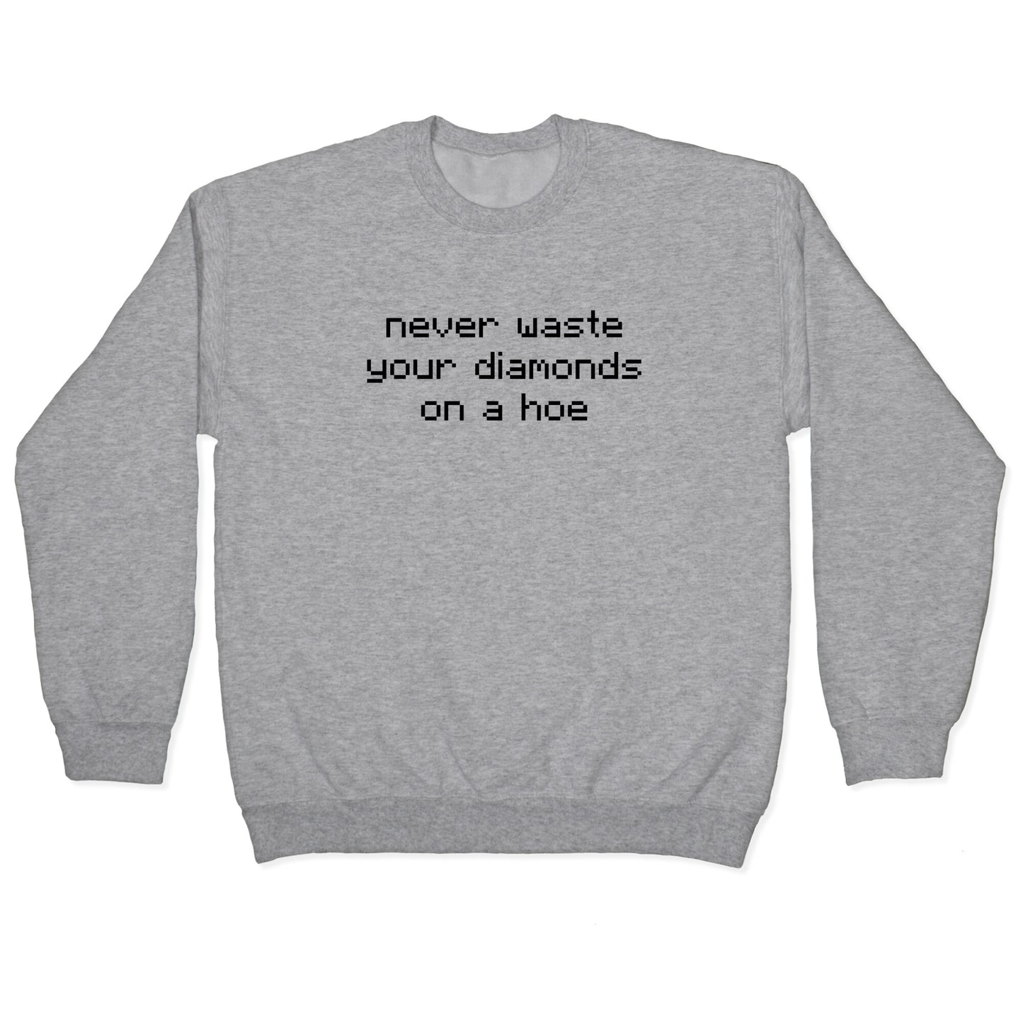 Minecraft Never Waste Diamonds on a Hoe Crewneck Sweatshirt