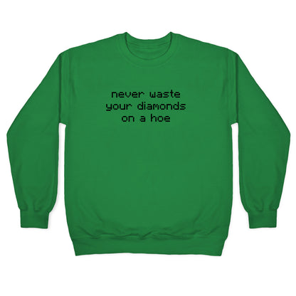 Minecraft Never Waste Diamonds on a Hoe Crewneck Sweatshirt