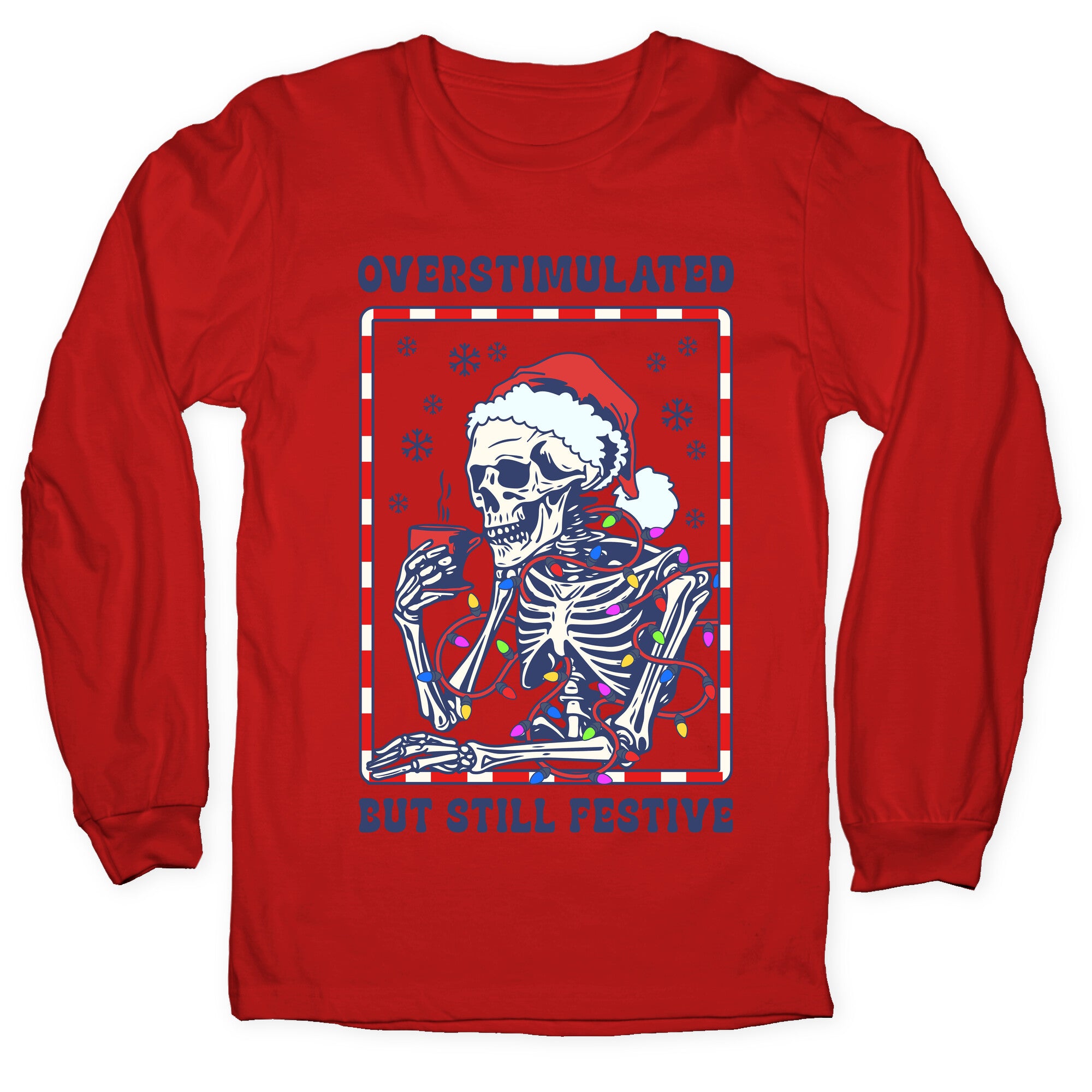 Overstimulated, But Still Festive Longsleeve Tee