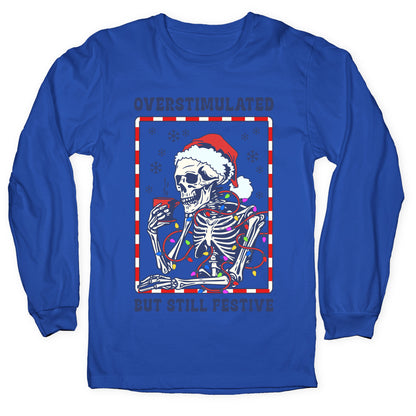 Overstimulated, But Still Festive Longsleeve Tee