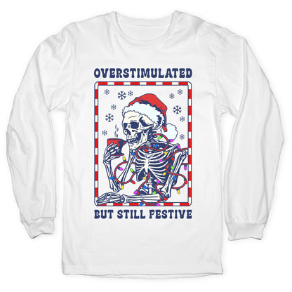 Overstimulated, But Still Festive Longsleeve Tee