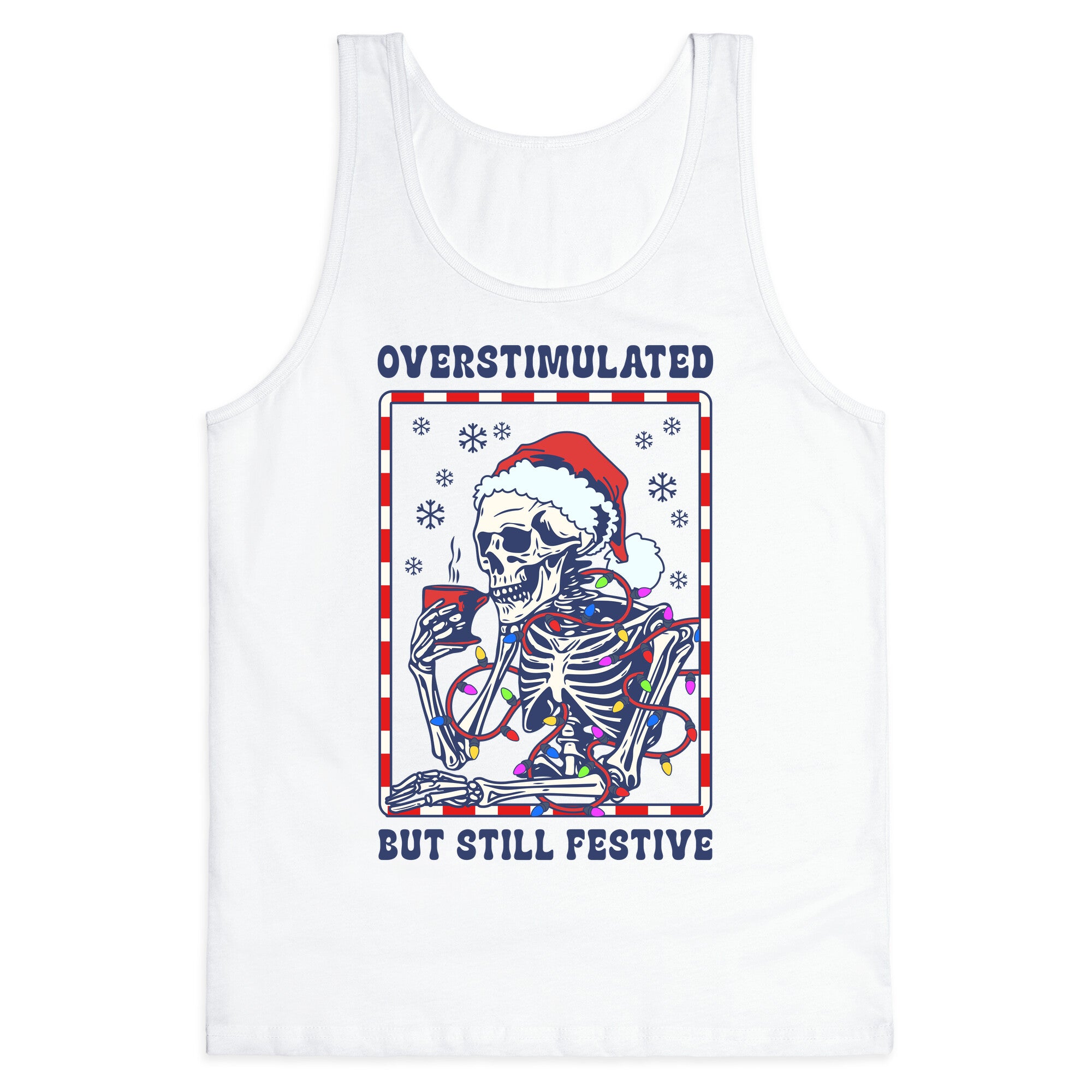 Overstimulated, But Still Festive Tank Top