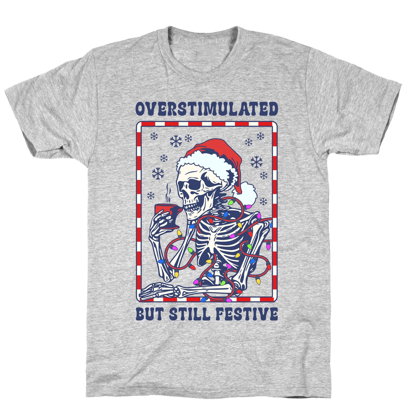 Overstimulated, But Still Festive T-Shirt