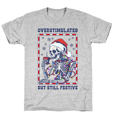 Overstimulated, But Still Festive T-Shirt