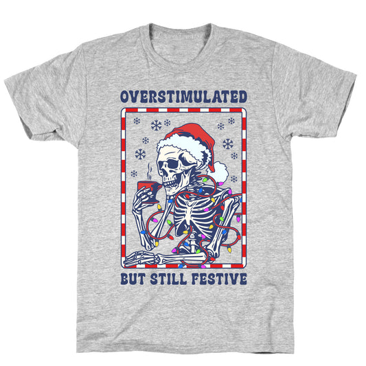 Overstimulated, But Still Festive T-Shirt