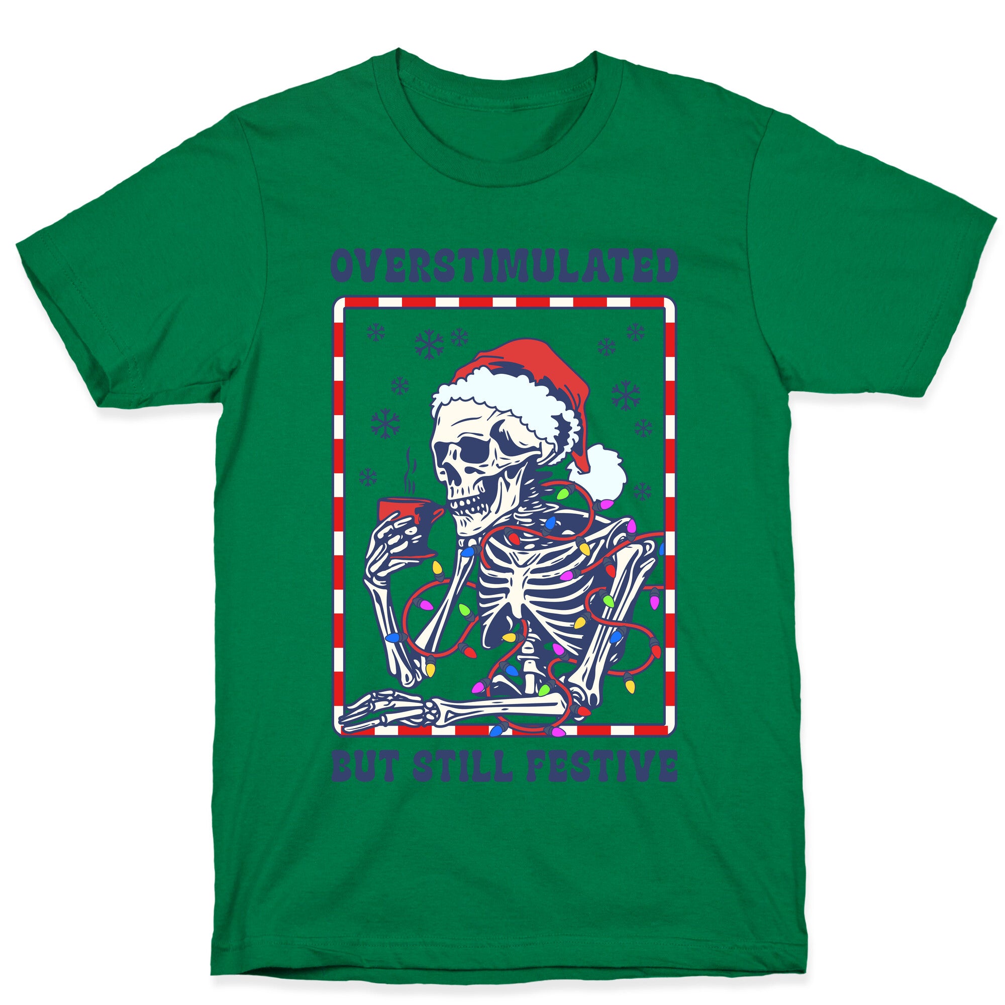 Overstimulated, But Still Festive T-Shirt