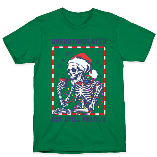 Overstimulated, But Still Festive T-Shirt