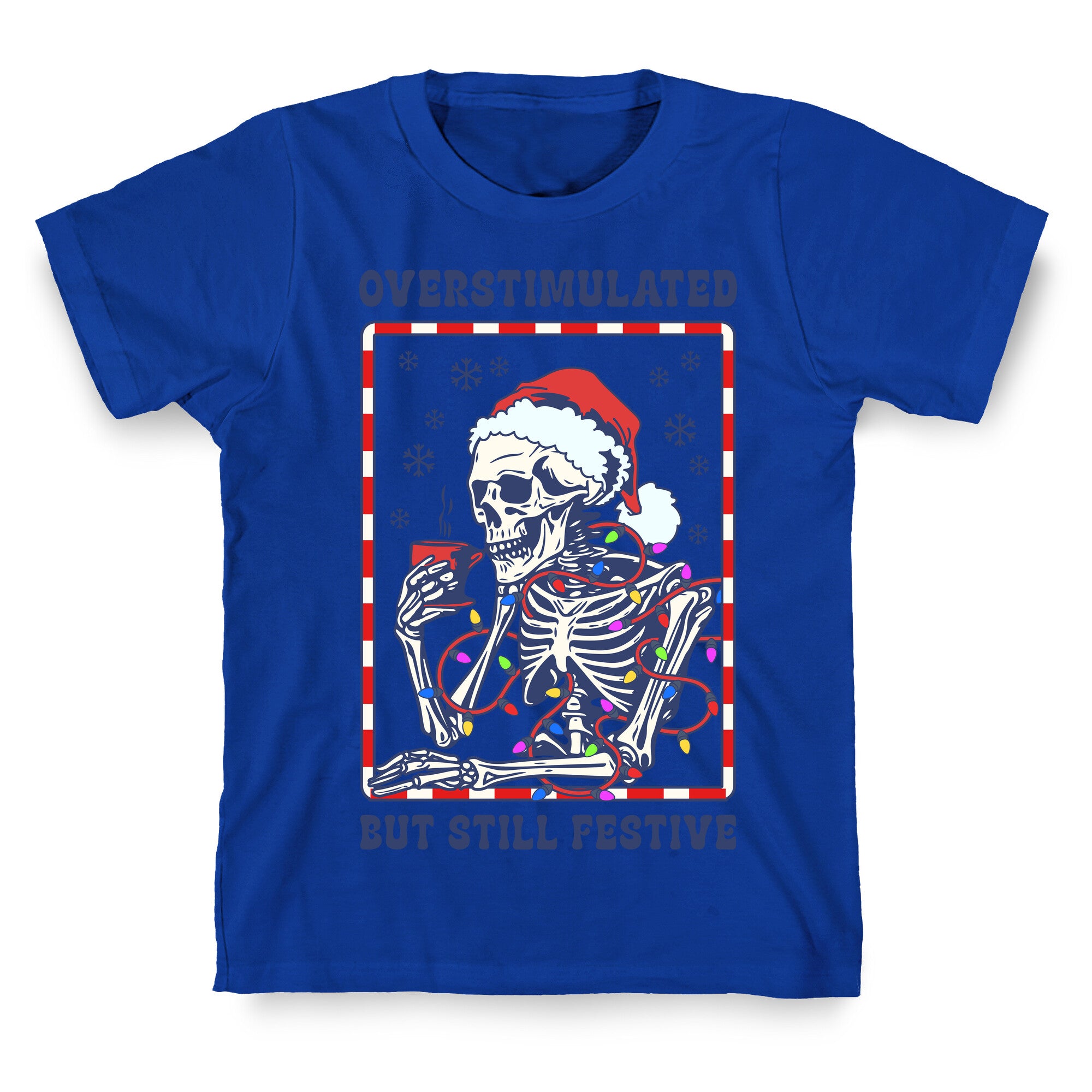 Overstimulated, But Still Festive T-Shirt