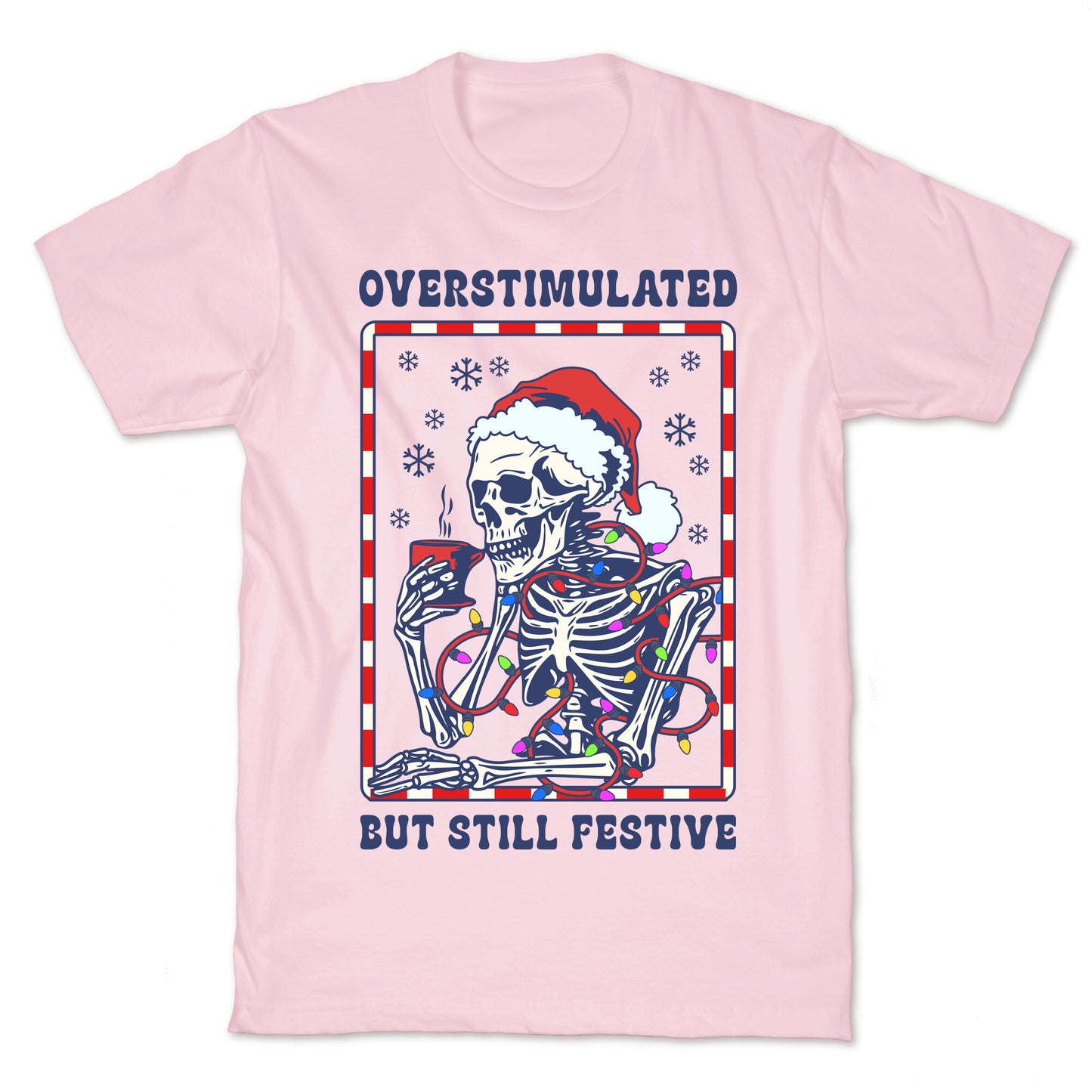 Overstimulated, But Still Festive T-Shirt