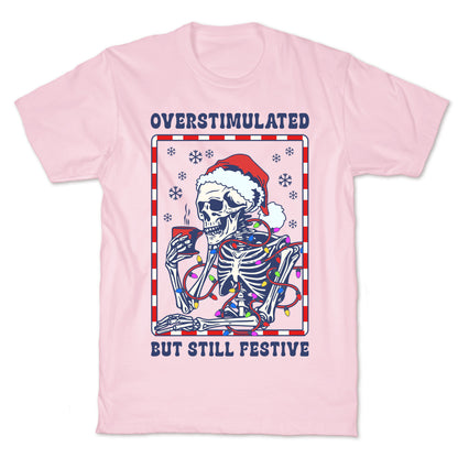 Overstimulated, But Still Festive T-Shirt
