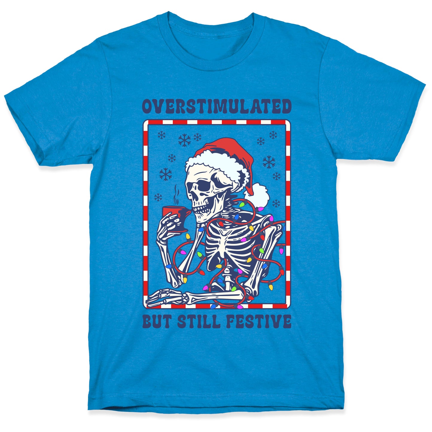 Overstimulated, But Still Festive T-Shirt