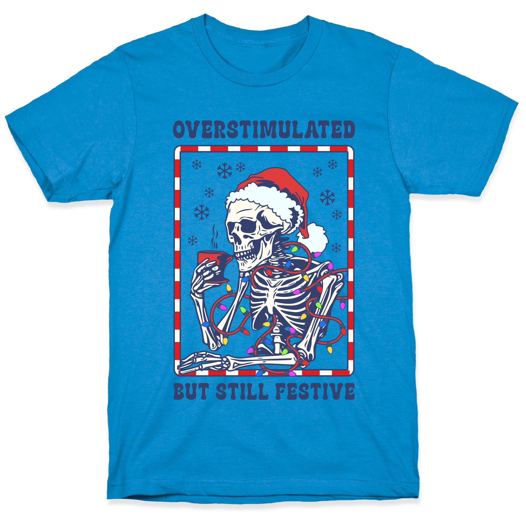 Overstimulated, But Still Festive T-Shirt