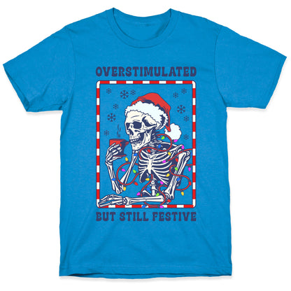 Overstimulated, But Still Festive T-Shirt