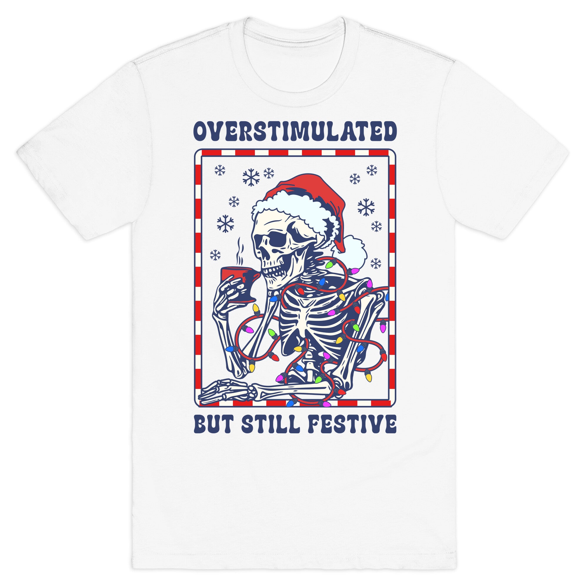 Overstimulated, But Still Festive T-Shirt