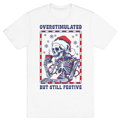 Overstimulated, But Still Festive T-Shirt