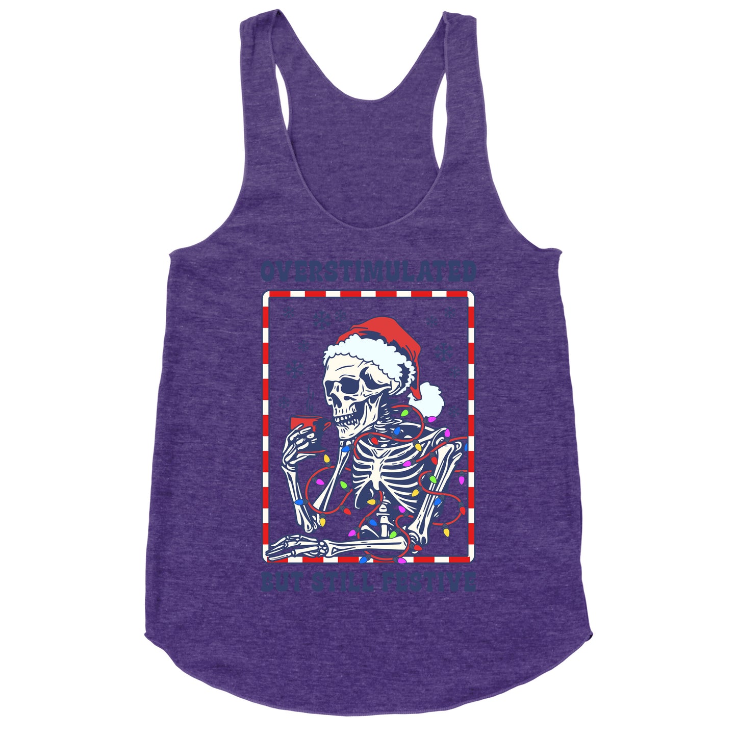 Overstimulated, But Still Festive Racerback Tank