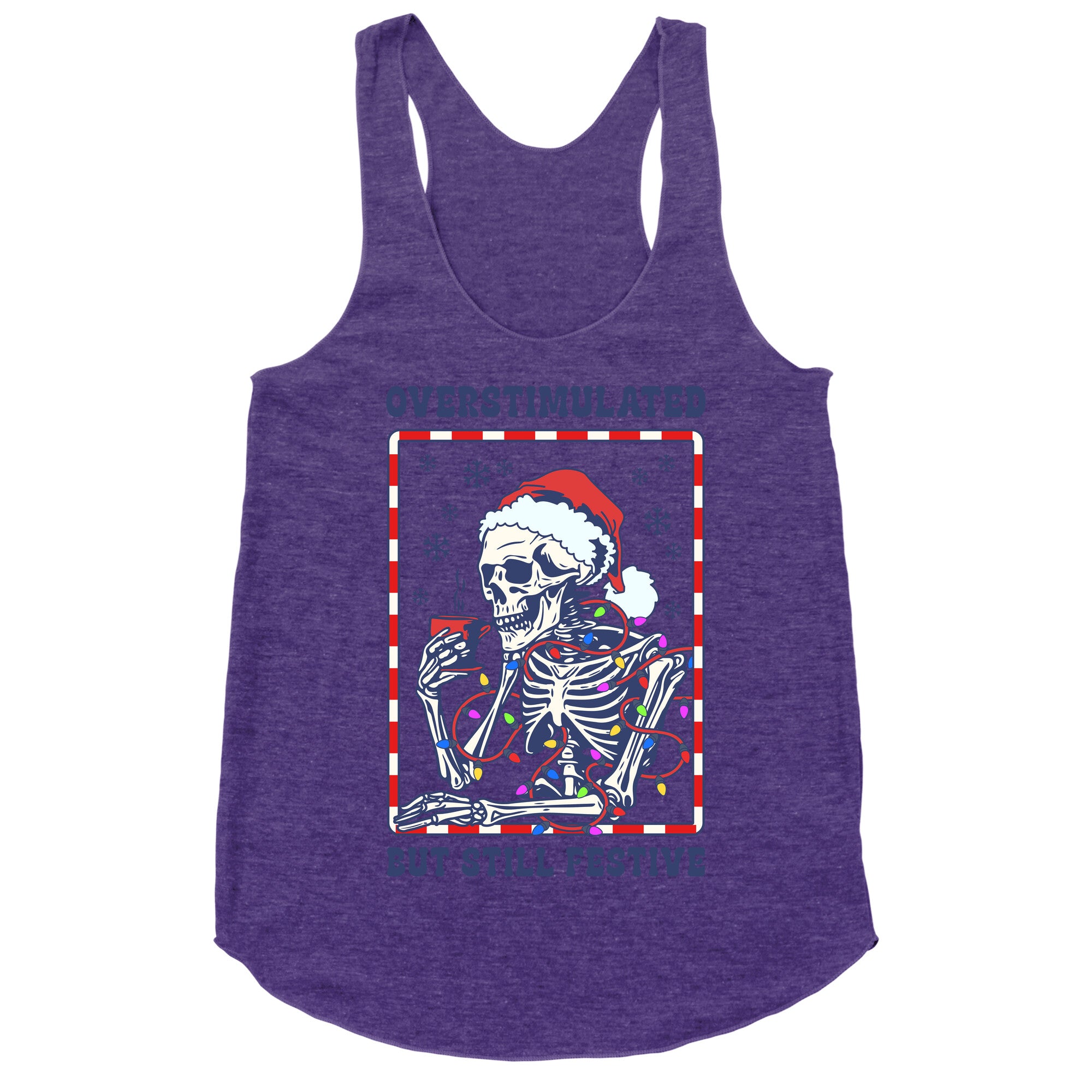 Overstimulated, But Still Festive Racerback Tank