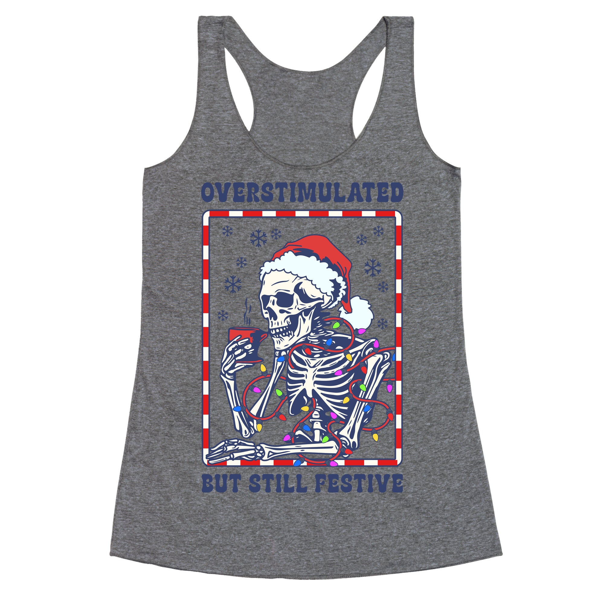 Overstimulated, But Still Festive Racerback Tank
