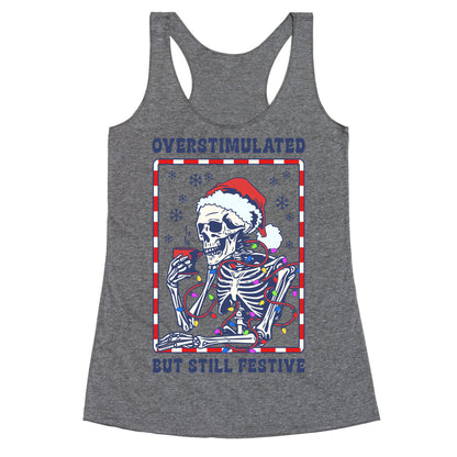 Overstimulated, But Still Festive Racerback Tank