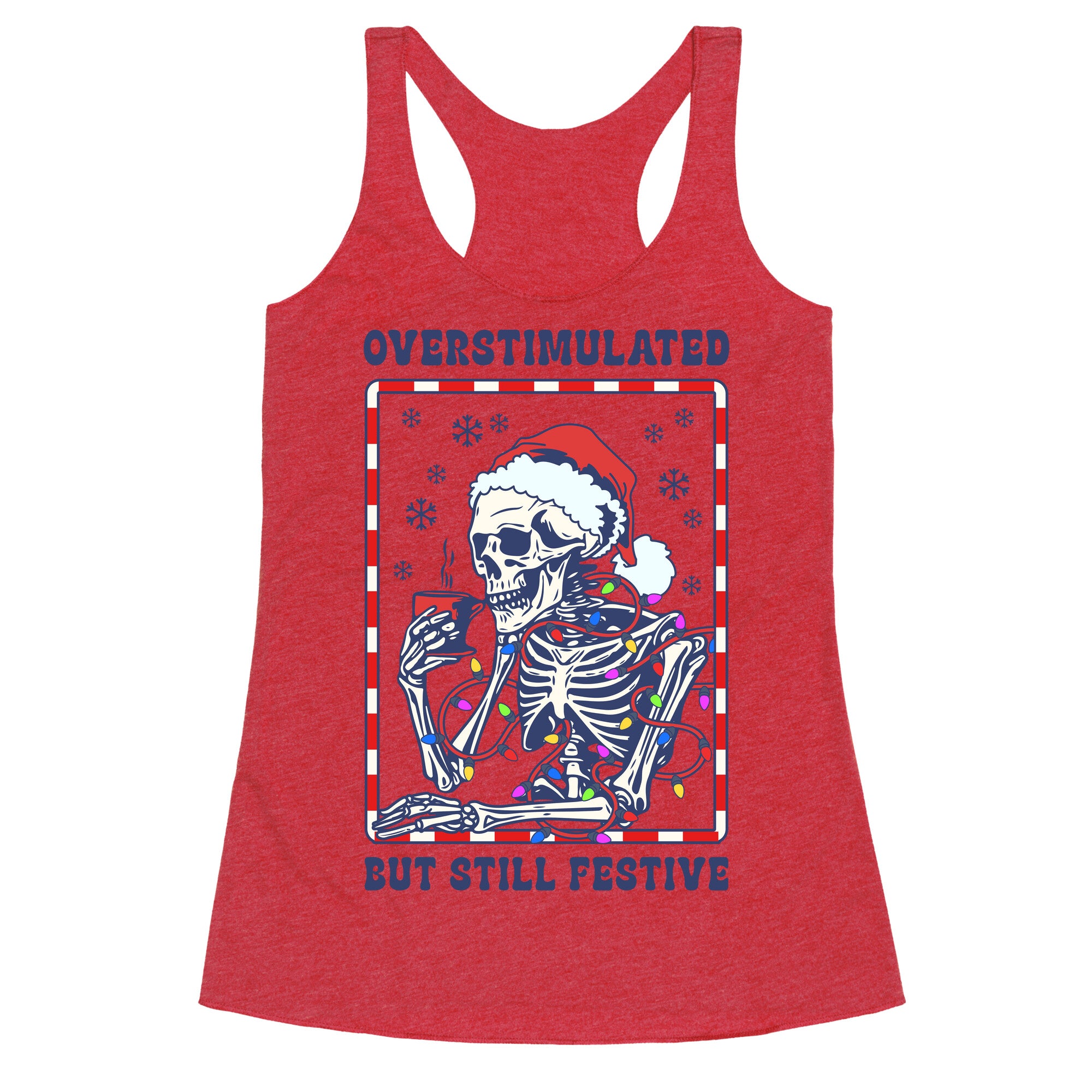 Overstimulated, But Still Festive Racerback Tank