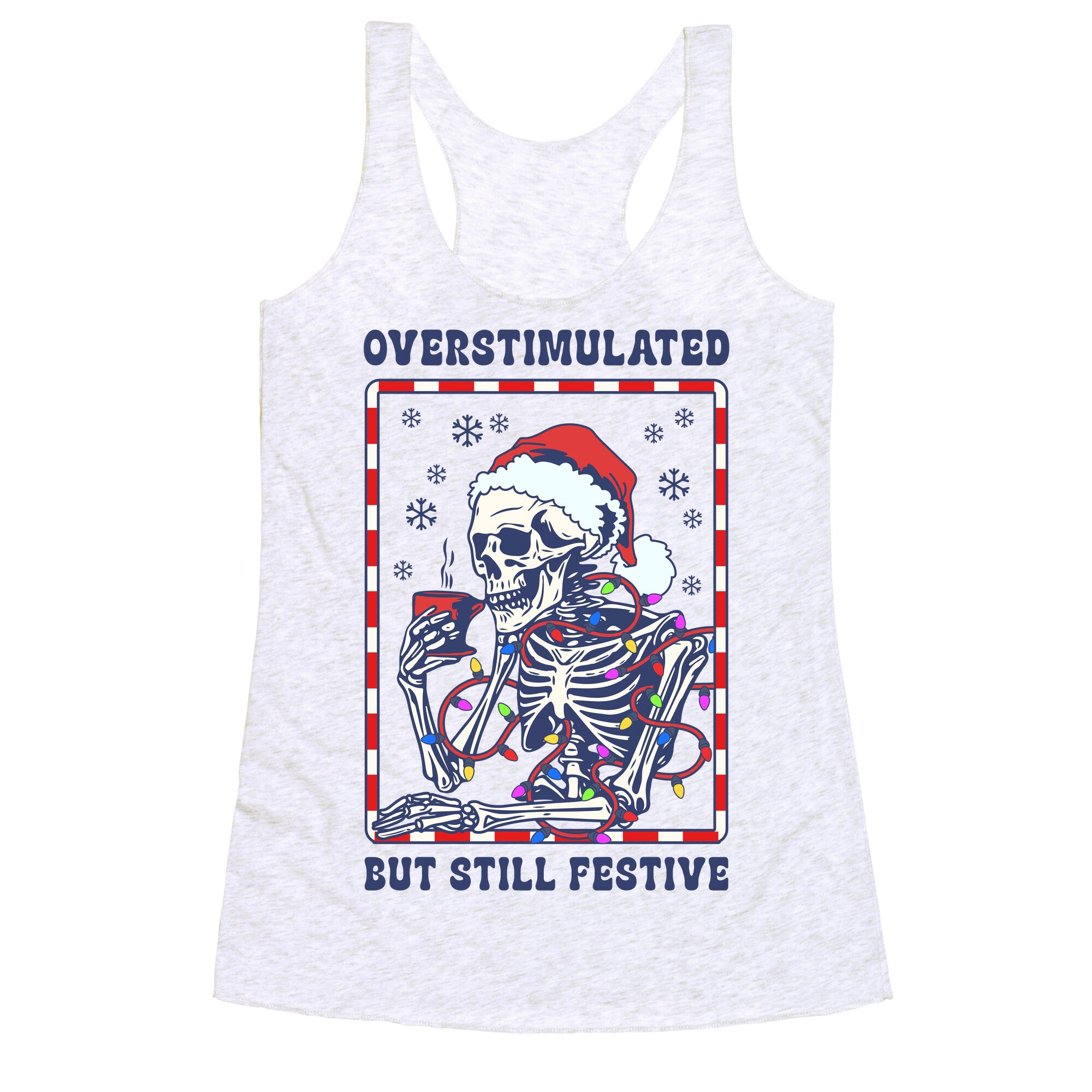 Overstimulated, But Still Festive Racerback Tank