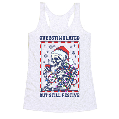 Overstimulated, But Still Festive Racerback Tank