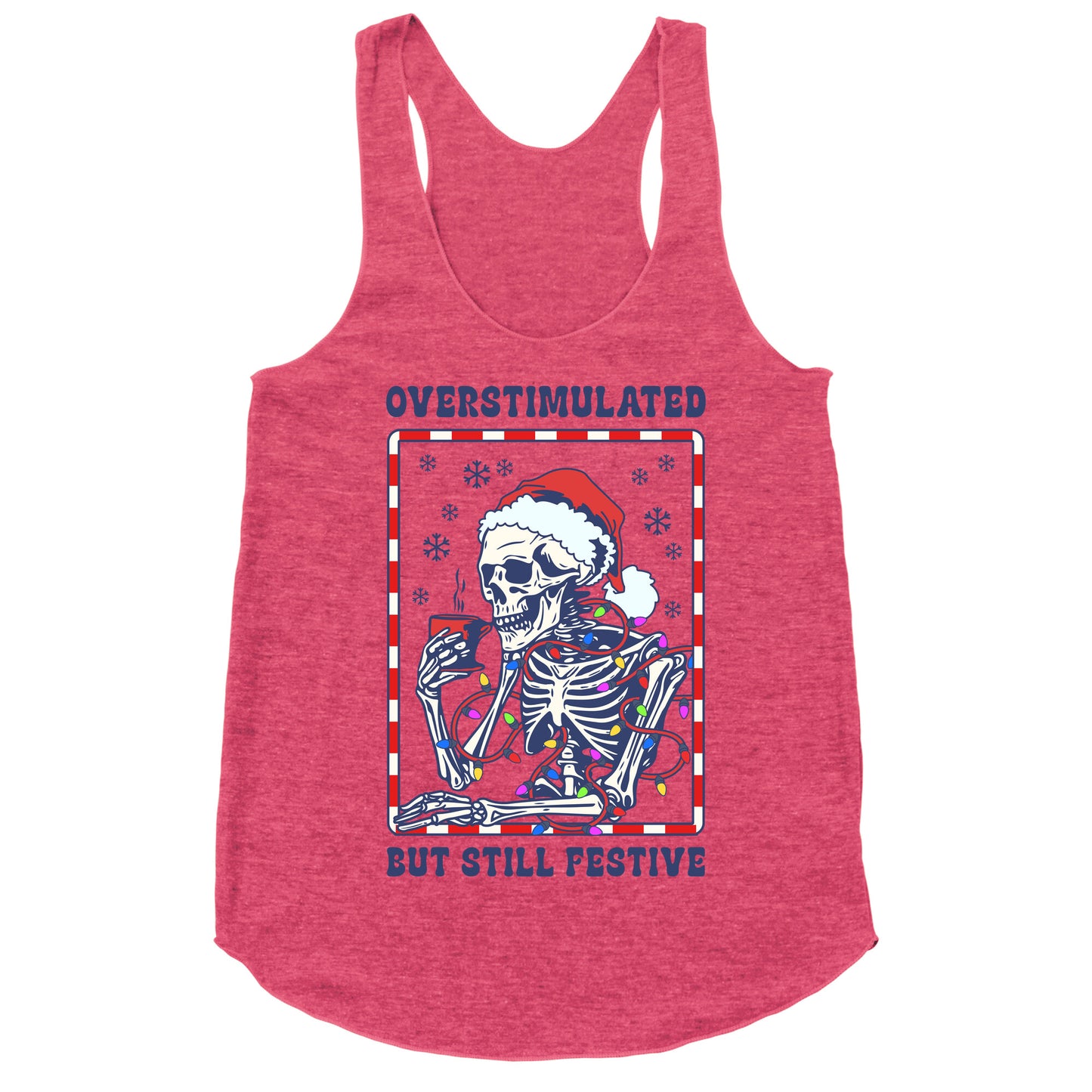 Overstimulated, But Still Festive Racerback Tank