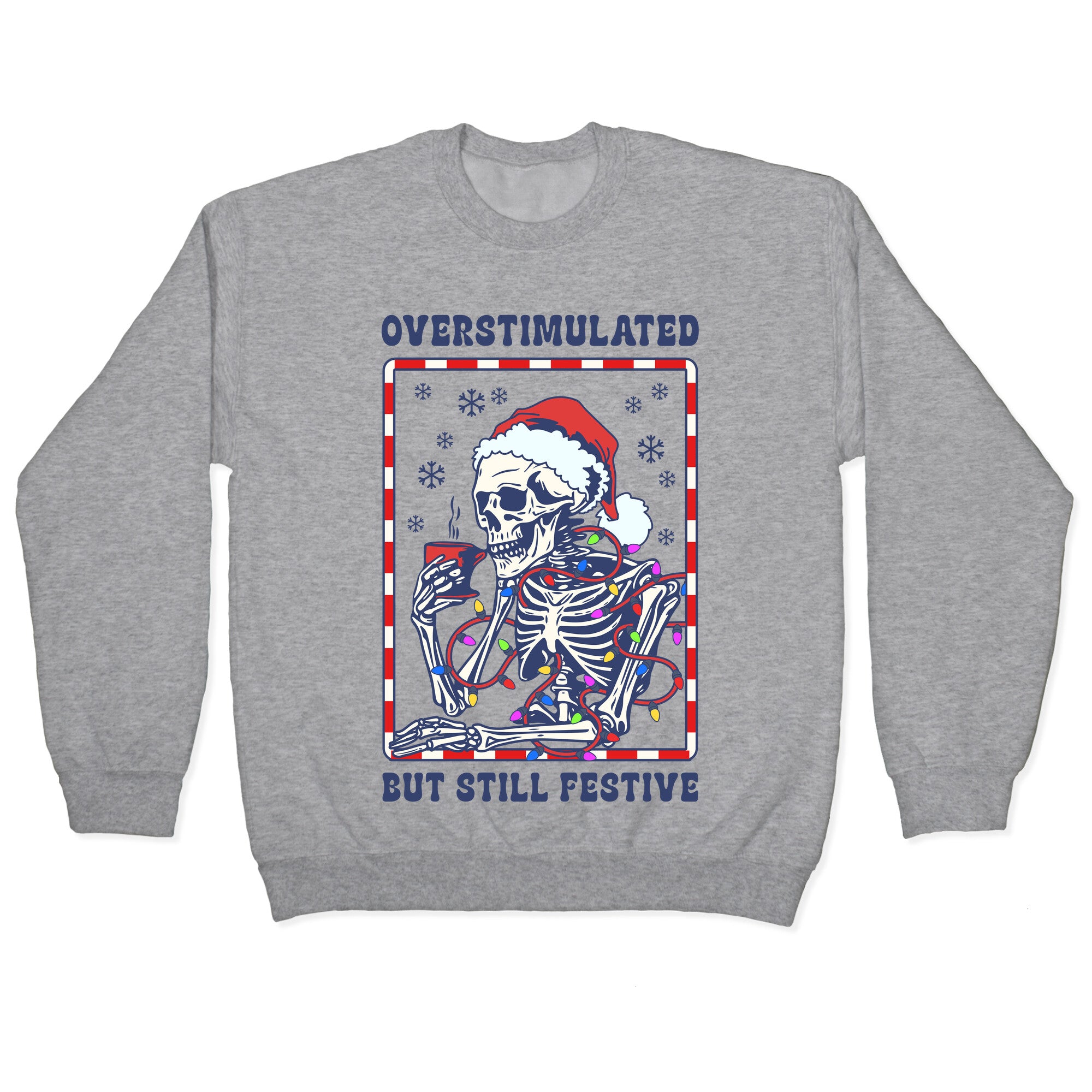 Overstimulated, But Still Festive Crewneck Sweatshirt