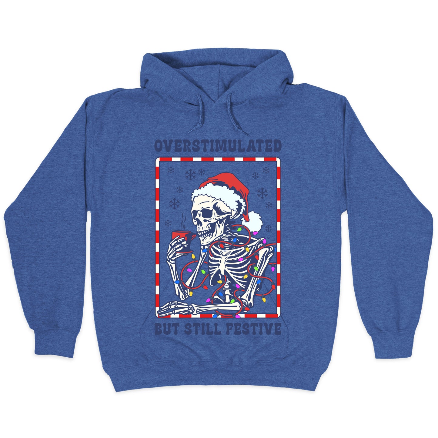 Overstimulated, But Still Festive Hoodie