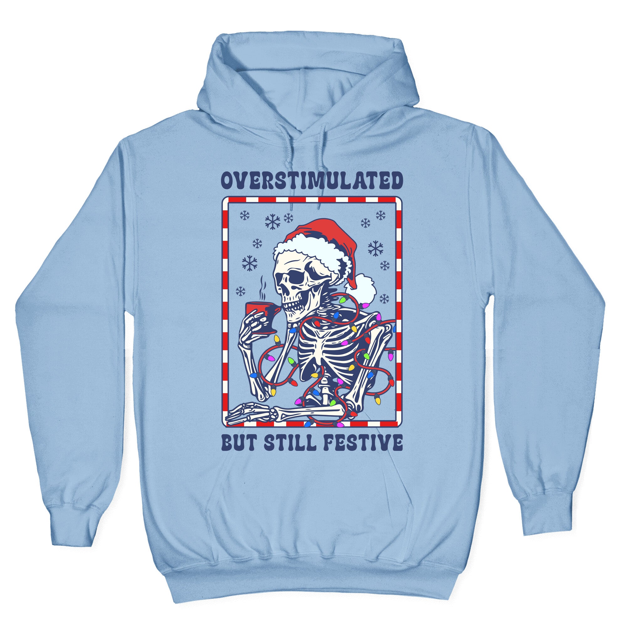 Overstimulated, But Still Festive Hoodie