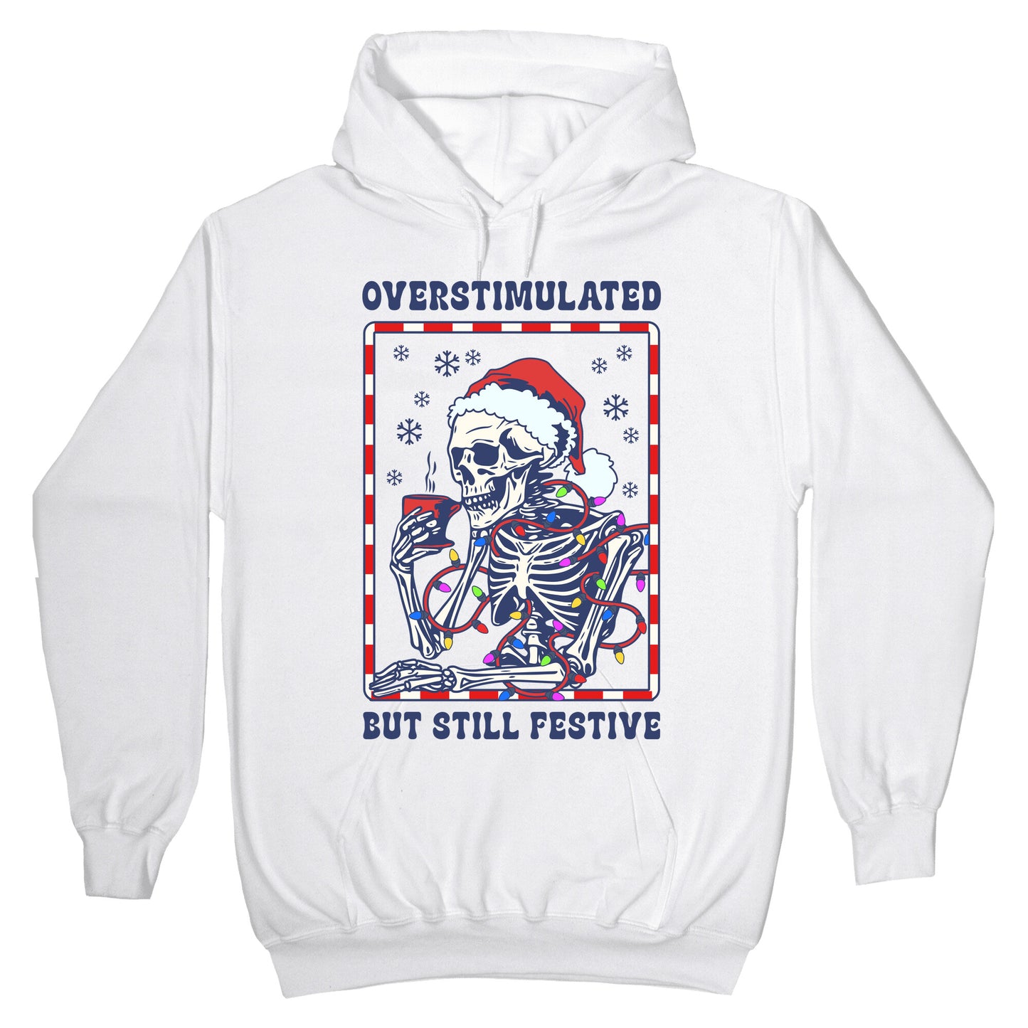 Overstimulated, But Still Festive Hoodie