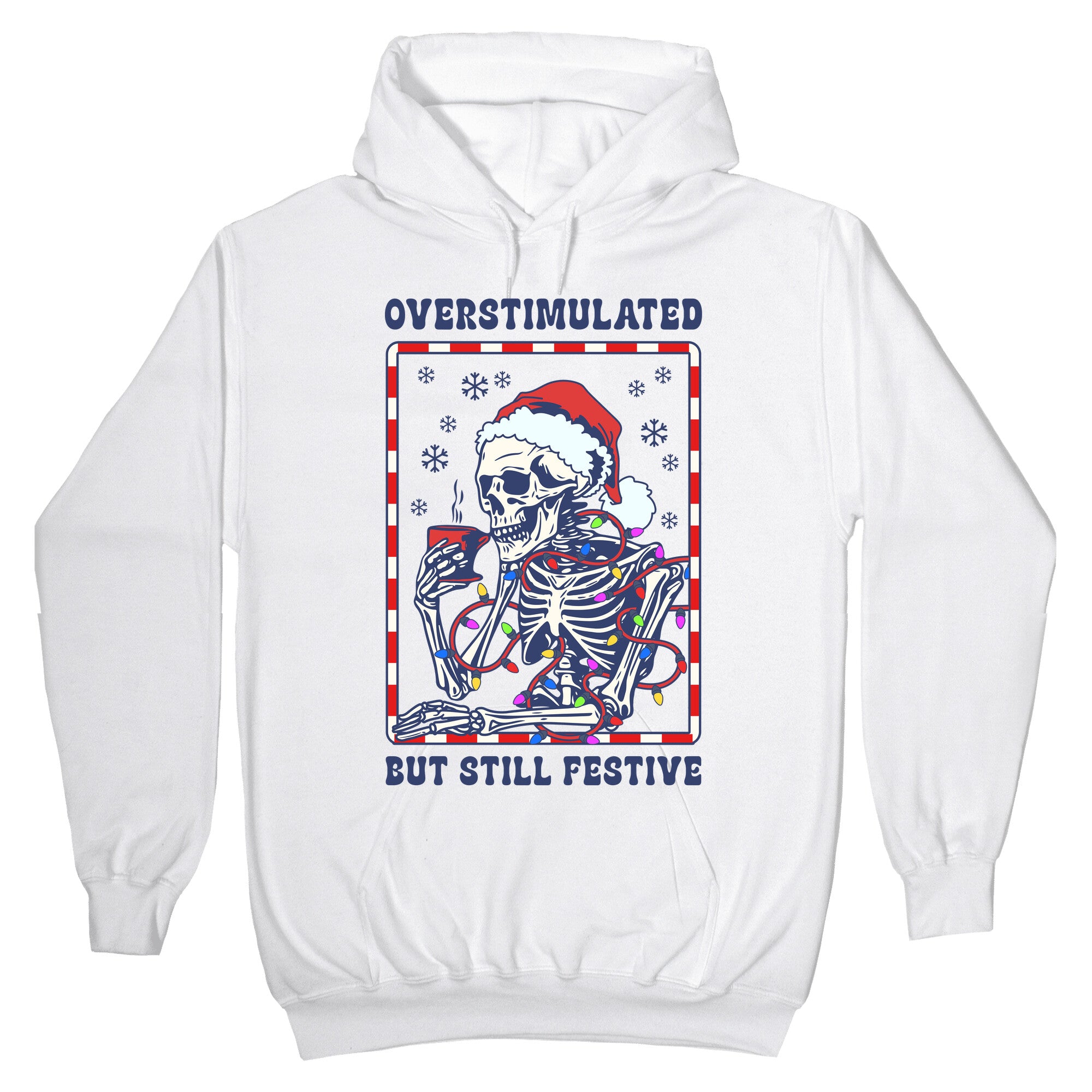 Overstimulated, But Still Festive Hoodie