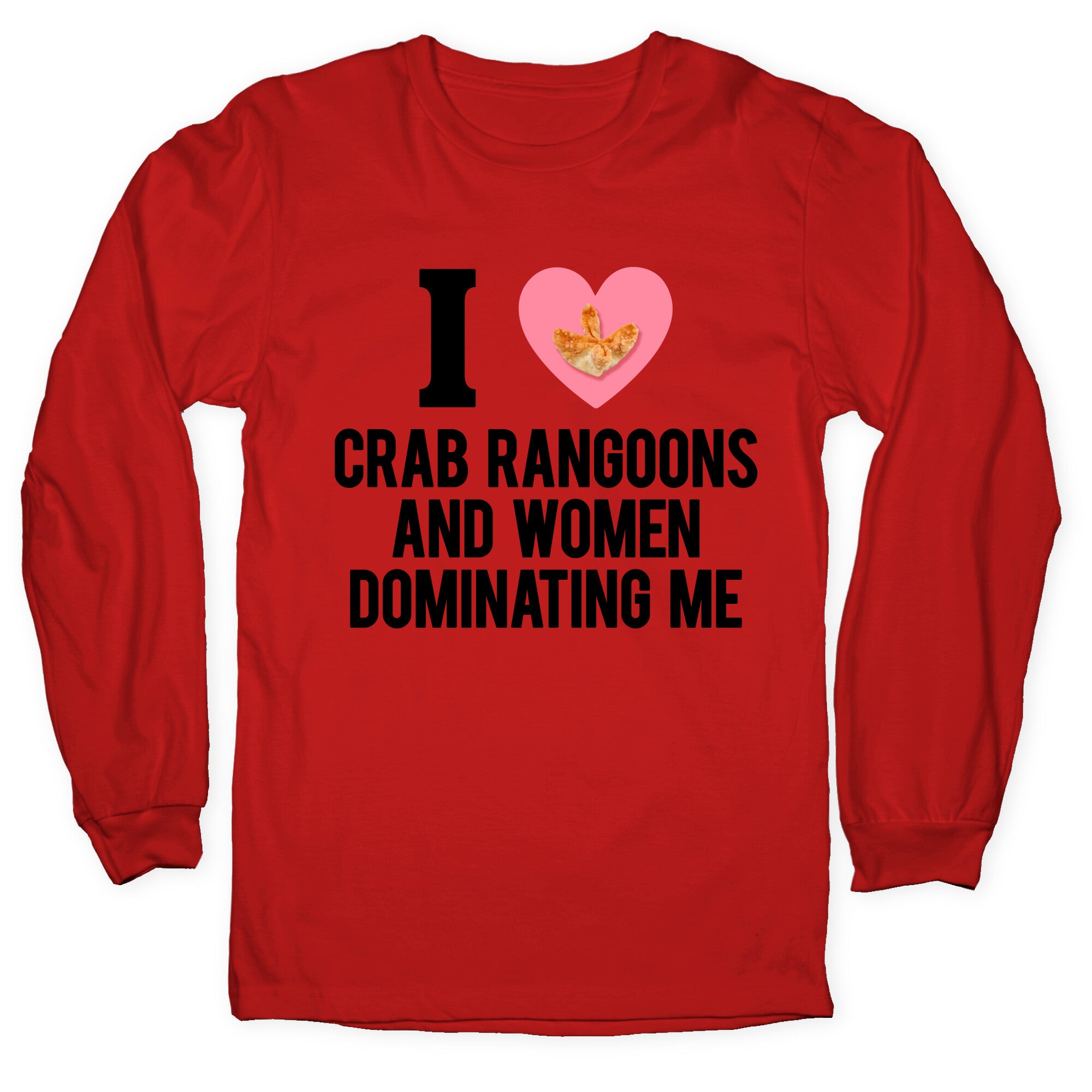 I Love Crab Rangoons and Women Dominating Me Longsleeve Tee