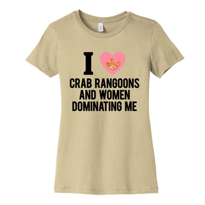 I Love Crab Rangoons and Women Dominating Me Womens Cotton Tee
