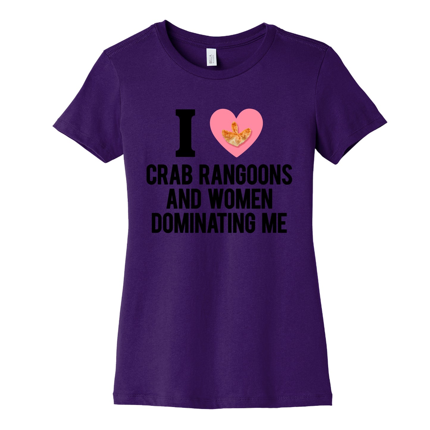 I Love Crab Rangoons and Women Dominating Me Womens Cotton Tee