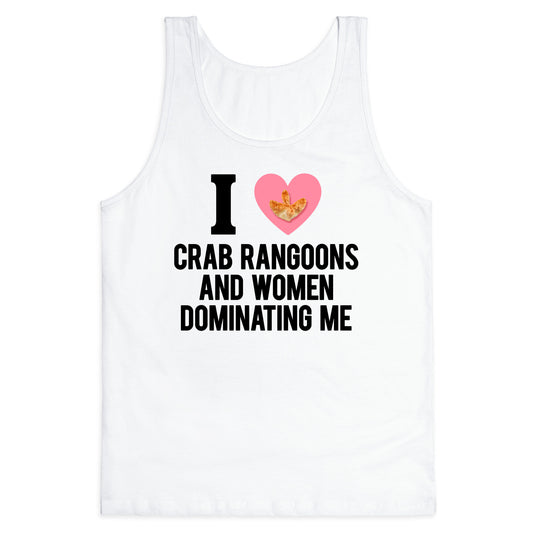 I Love Crab Rangoons and Women Dominating Me Tank Top