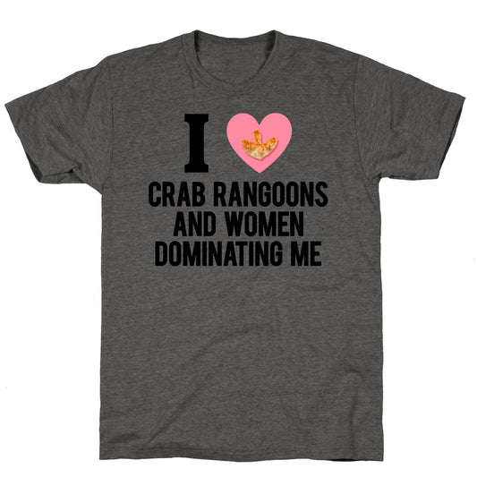 I Love Crab Rangoons and Women Dominating Me Unisex Triblend Tee