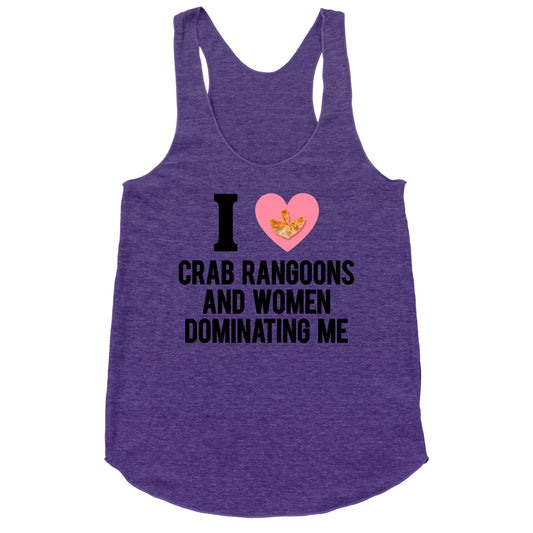 I Love Crab Rangoons and Women Dominating Me Racerback Tank