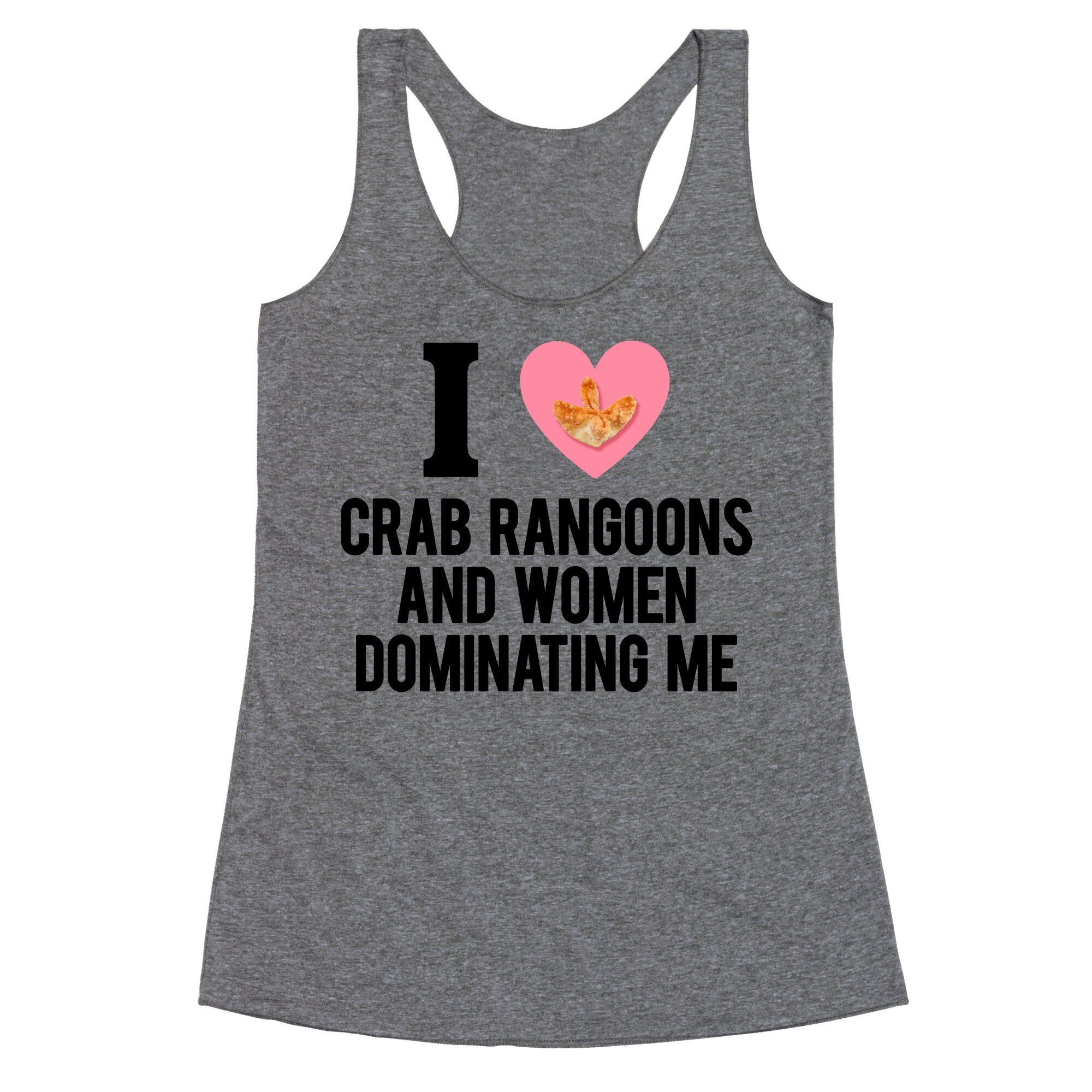 I Love Crab Rangoons and Women Dominating Me Racerback Tank