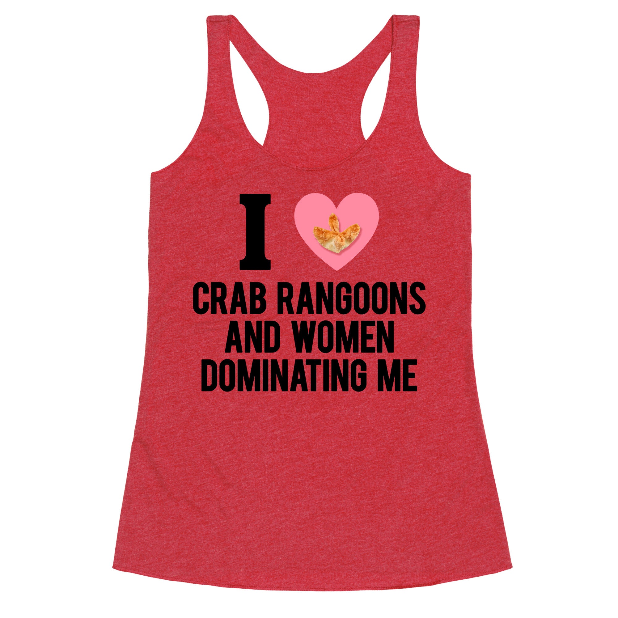 I Love Crab Rangoons and Women Dominating Me Racerback Tank