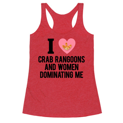 I Love Crab Rangoons and Women Dominating Me Racerback Tank